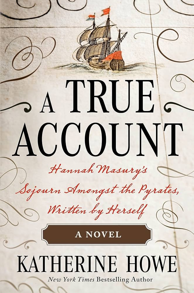 A True Account Hannah Masury’s Sojourn Amongst the Pyrates, Written by Herself by Katherine Howe