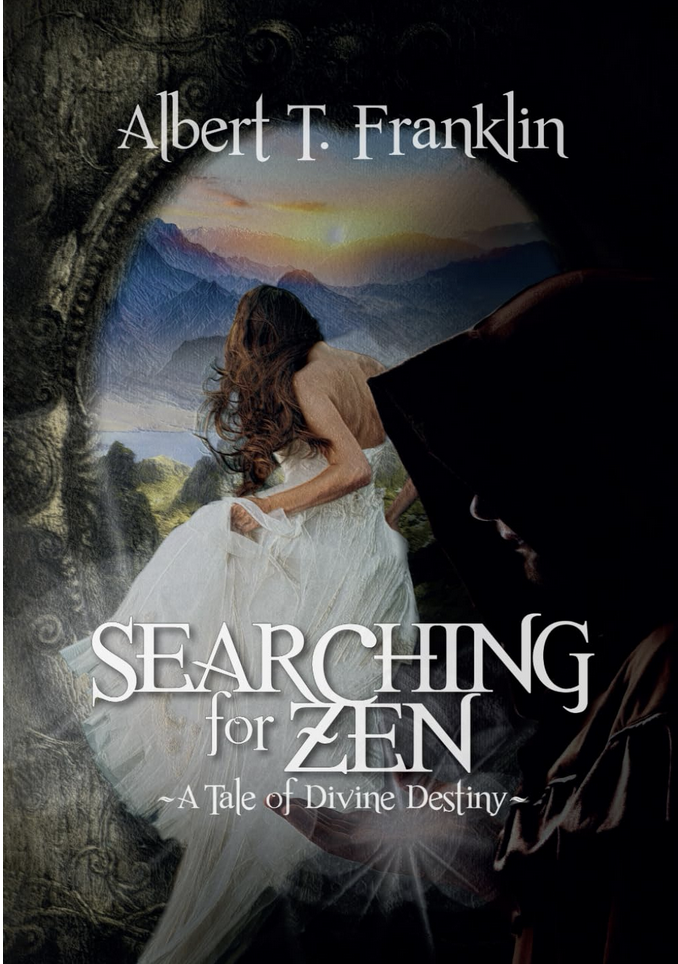 Searching for Zen: A Tale of Divine Destiny by Albert T. Franklin