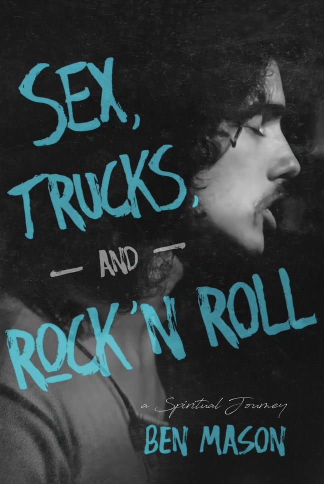 Sex, Trucks, and Rock ‘n Roll by Ben Mason
