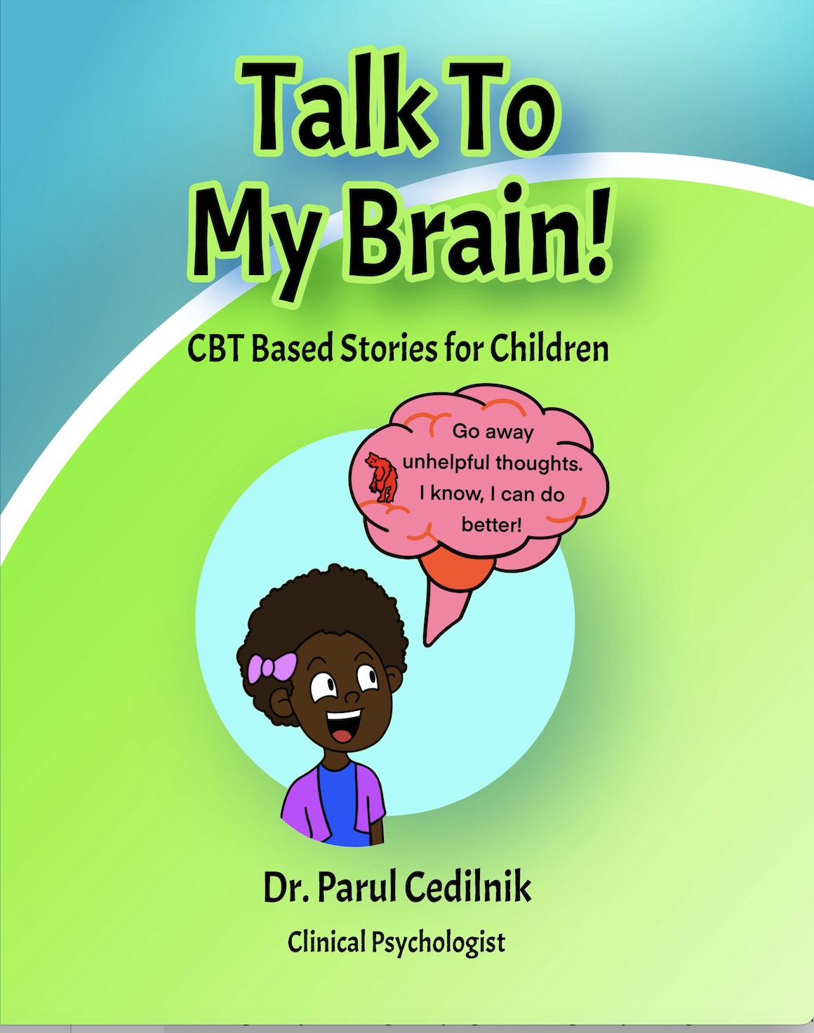 Talk to My Brain: CBT Based Stories for Children by Dr. Parul Cedilnik