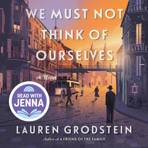 WE MUST NOT THINK OF OURSELVES by Lauren Grodstein