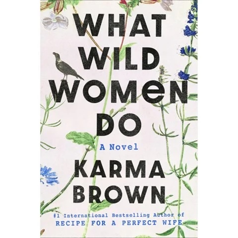 WHAT WILD WOMEN DO by Karma Brown