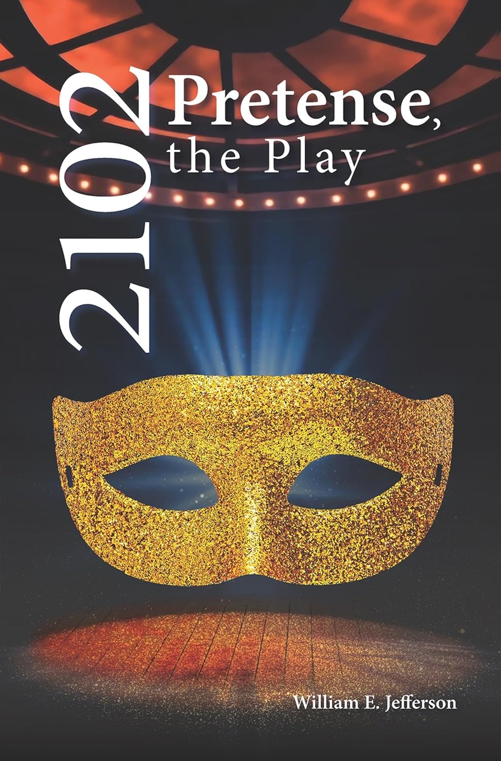 2102: Pretense, the Play by William E. Jefferson
