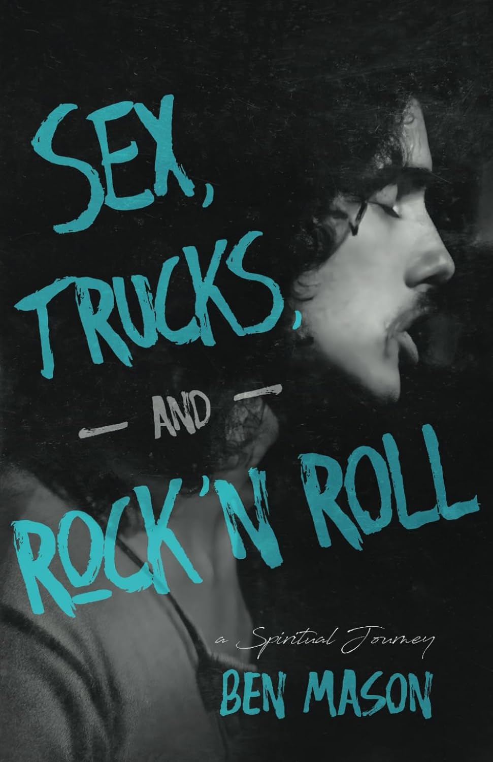 Sex, Trucks and Rock 'n Roll by Ben Mason