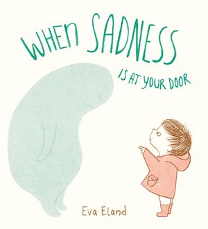 When Sadness is at Your Door by Eva Eland