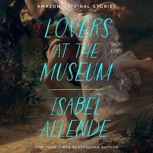 LOVERS AT THE MUSEUM: A Short Story by Isabel Allende