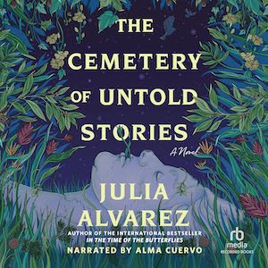 THE CEMETERY OF UNTOLD STORIES by Julia Alvarez