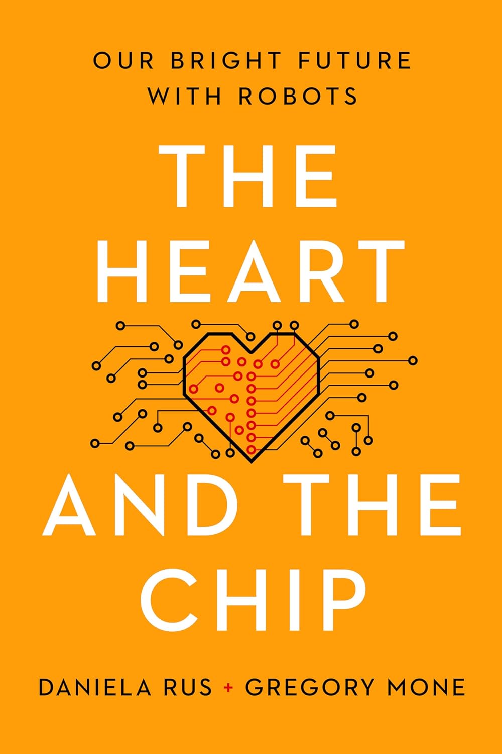 The Heart and the Chip by Daniela Rus and Gregory Mone