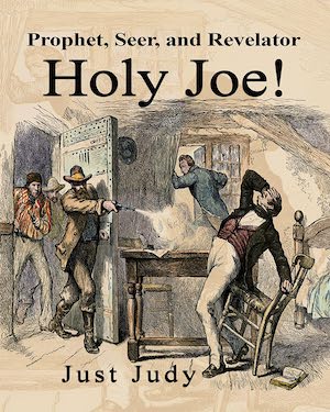 Holy Joe! Prophet, Seer, and Revelator by Just Judy