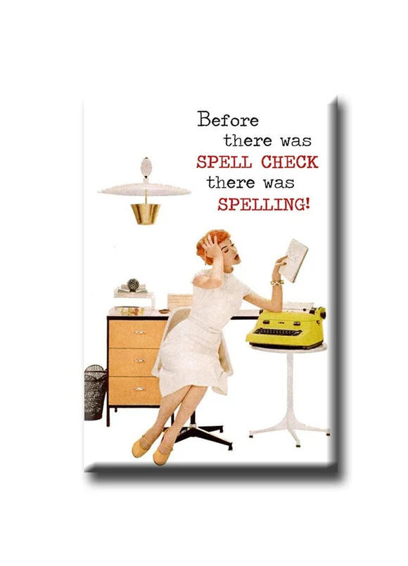 “Before there was spell check there was spelling!” Fridge Magnet
