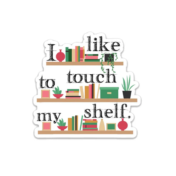 “I like to touch my shelf” Vinyl Sticker