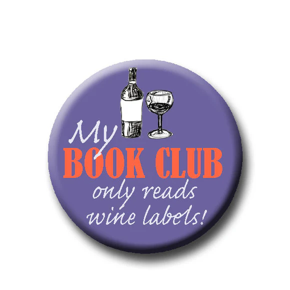 “My book club only reads wine labels” Pin Back Button