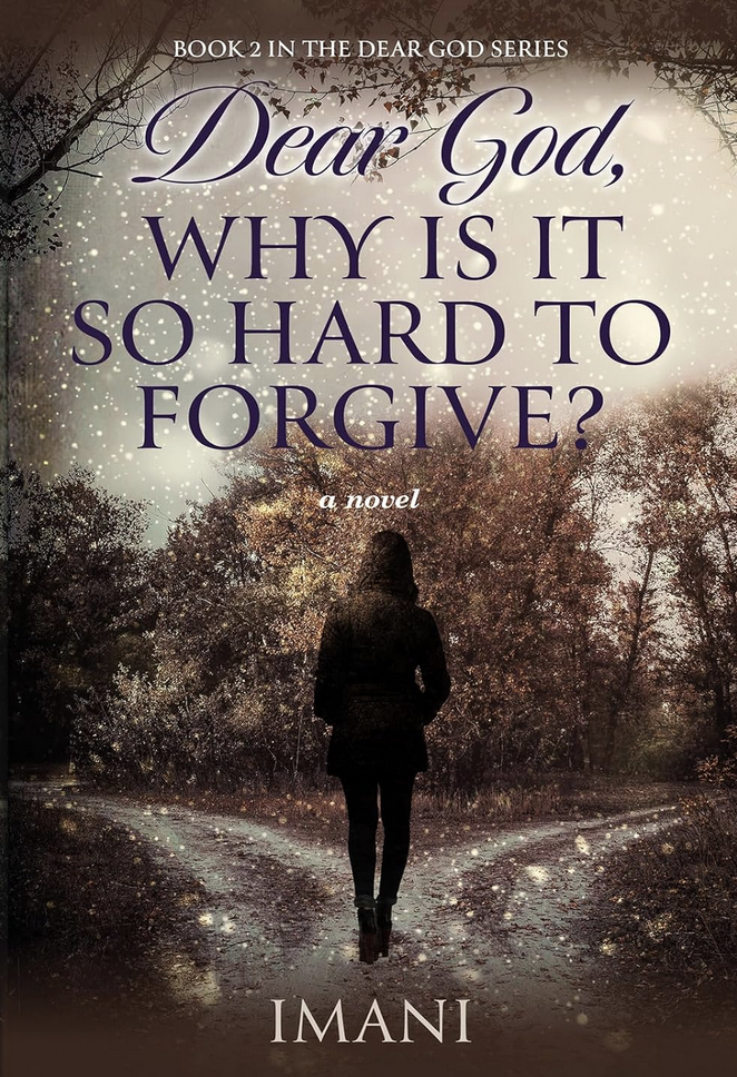 Dear God, Why Is It So Hard to Forgive by Imani Dear God, Why Is It So Hard to Forgive by Imani