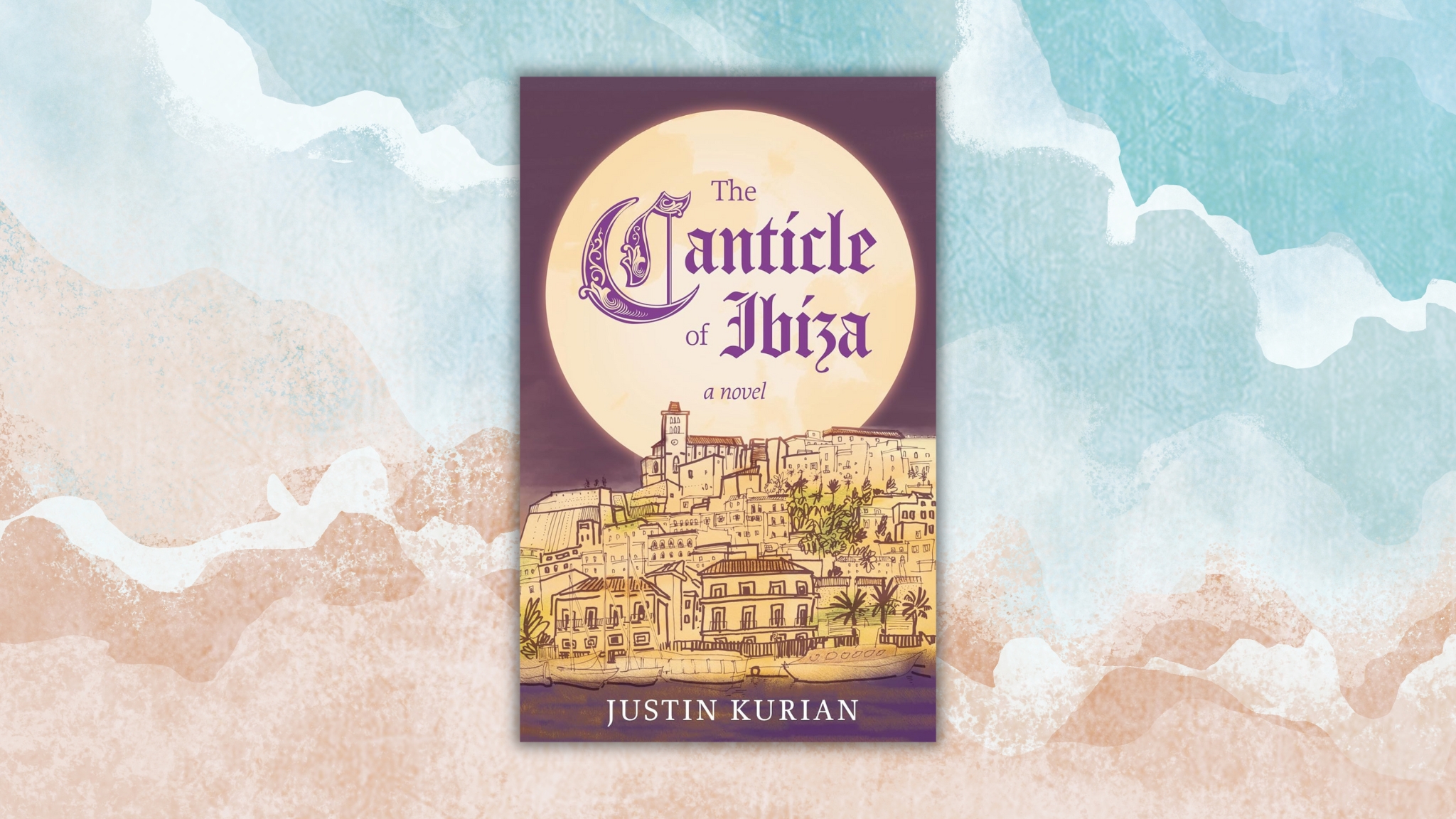 The Canticle of Ibiza by Justin Kurian