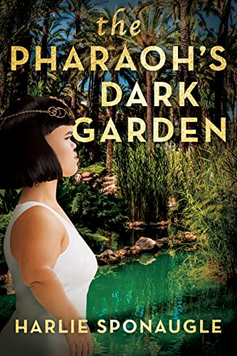 The Pharaoh's Dark Garden by Harlie Sponaugle