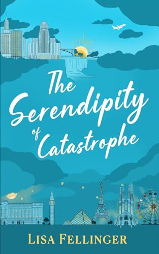 The Serendipity of Catastrophe by Lisa Fellinger