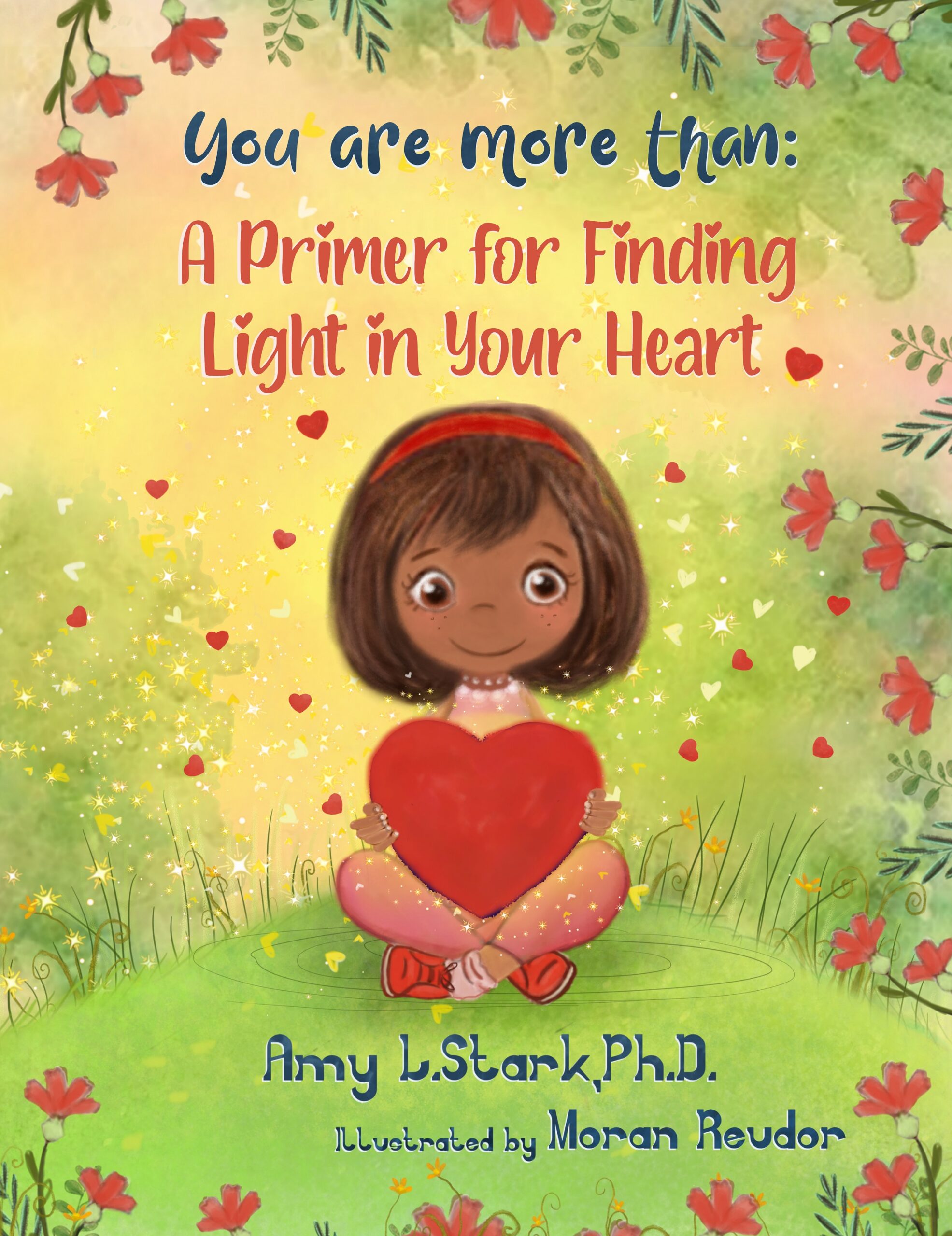 You Are More Than:  A Primer for Finding Light in Your Heart by Dr. Amy L. Stark, Ph.D