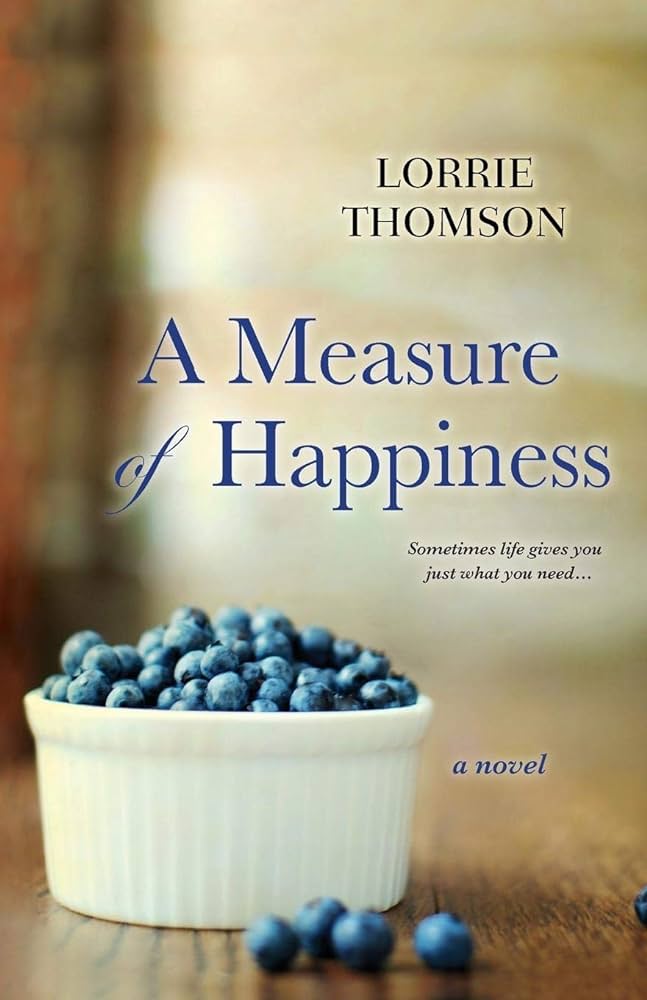 A Measure of Happiness by Lorrie Thomson A Measure of Happiness by Lorrie Thomson