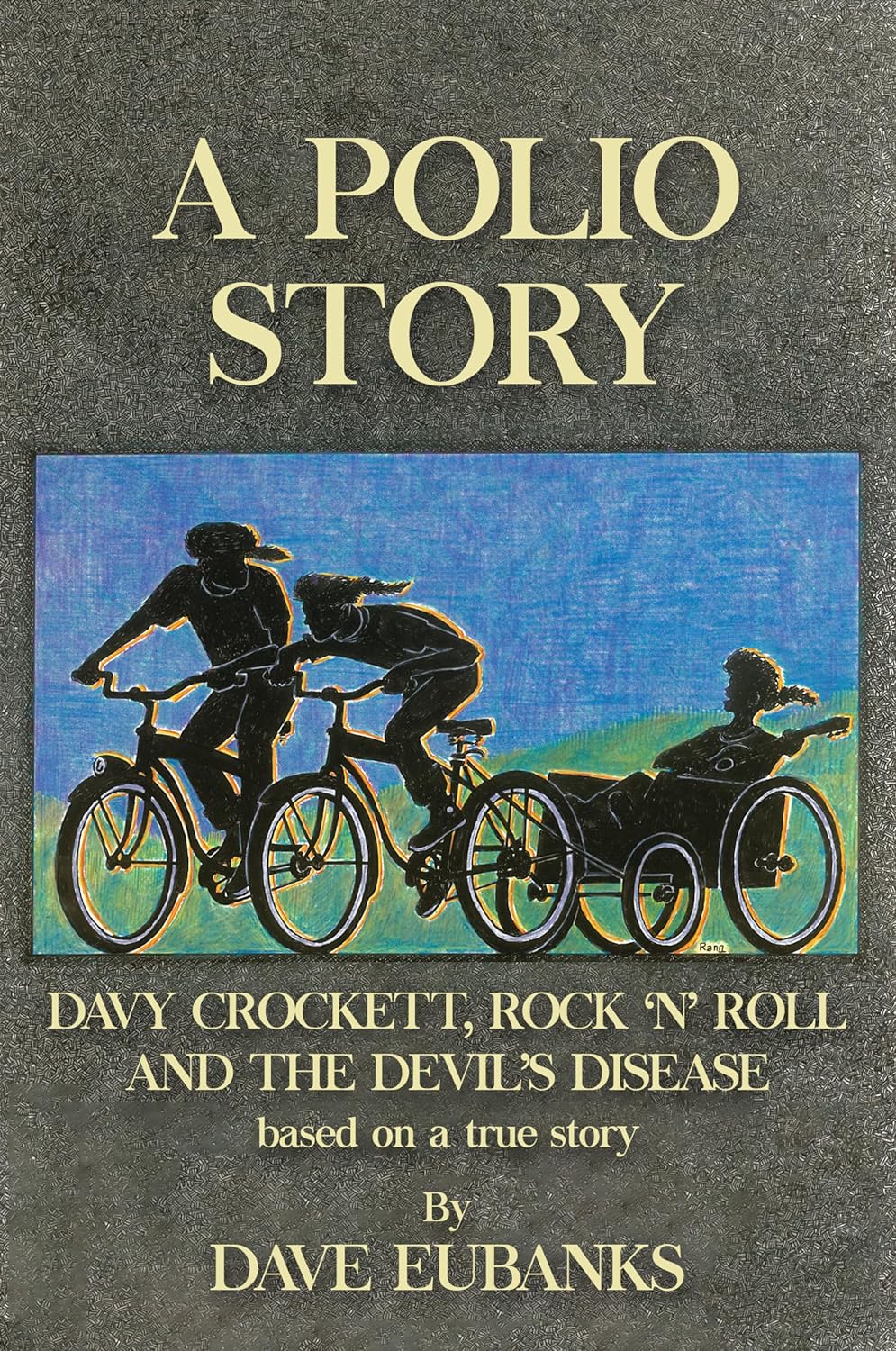 A Polio Story: Davy Crockett, Rock 'n' Roll and the Devil's Disease by Dave Eubanks A Polio Story: Davy Crockett, Rock 'n' Roll and the Devil's Disease by Dave Eubanks