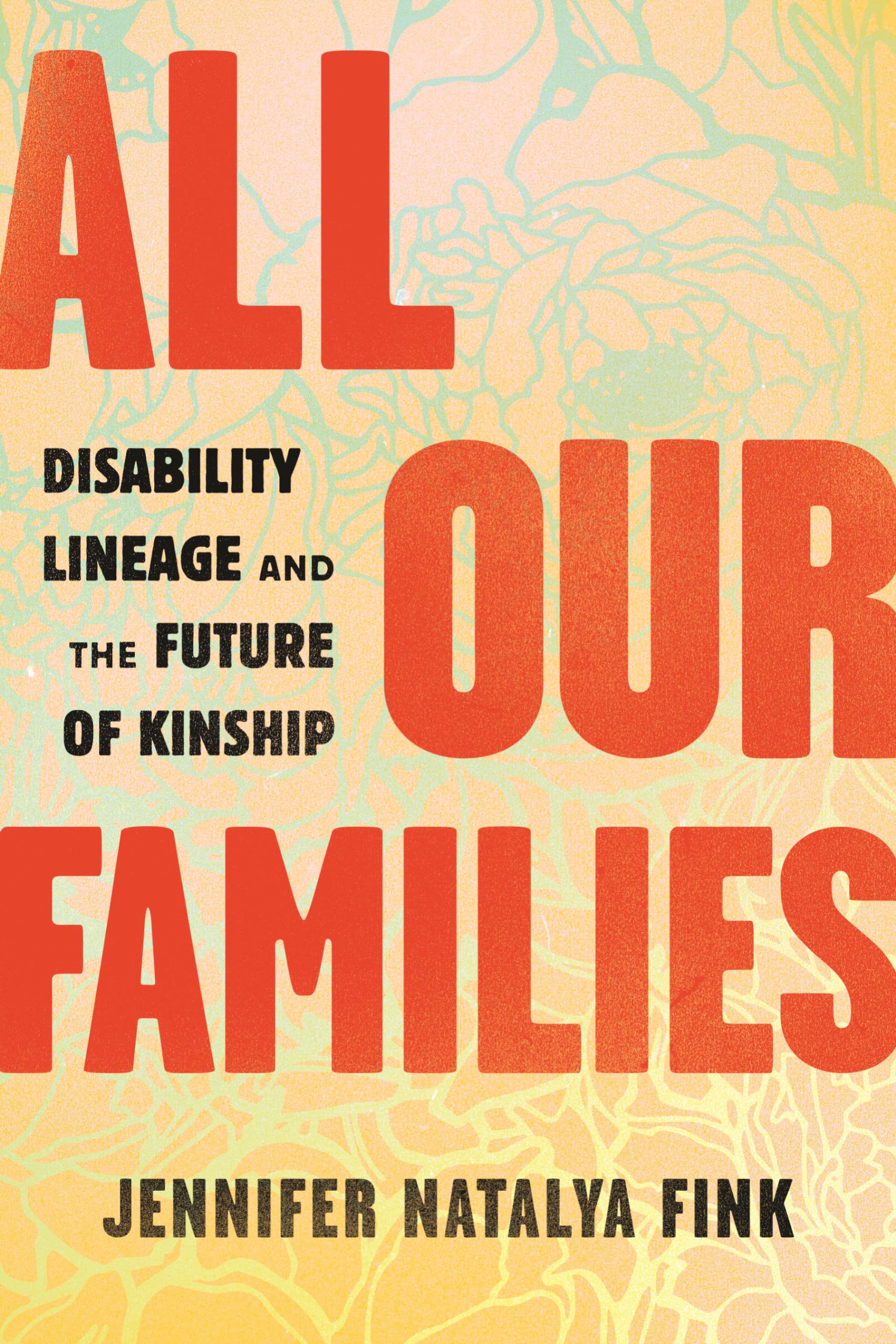 All Our Families: Disability Lineage and the Future of Kinship by Jennifer Natalya Fink