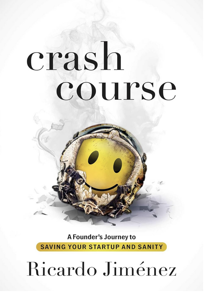 Crash Course: A Founder’s Journey to Saving Your Startup and Sanity  by Ricardo Jiménez 