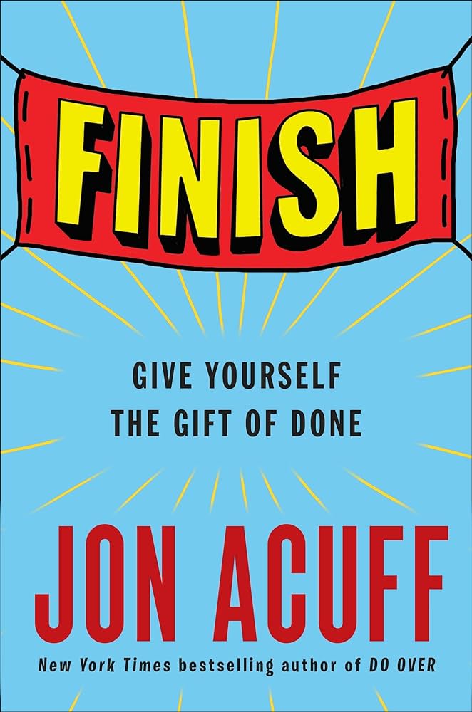 Finish: Give Yourself the Gift of Done by Jon Acuff Finish: Give Yourself the Gift of Done by Jon Acuff