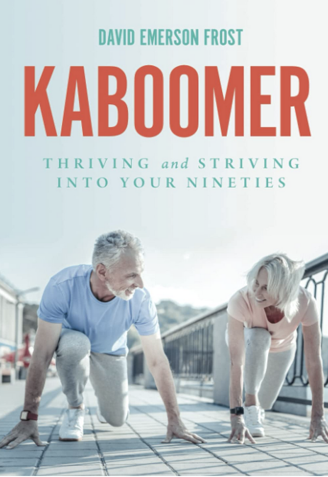 KABOOMER: Cómo prosperar y esforzarse hasta los 90 años, por David Emerson Frost