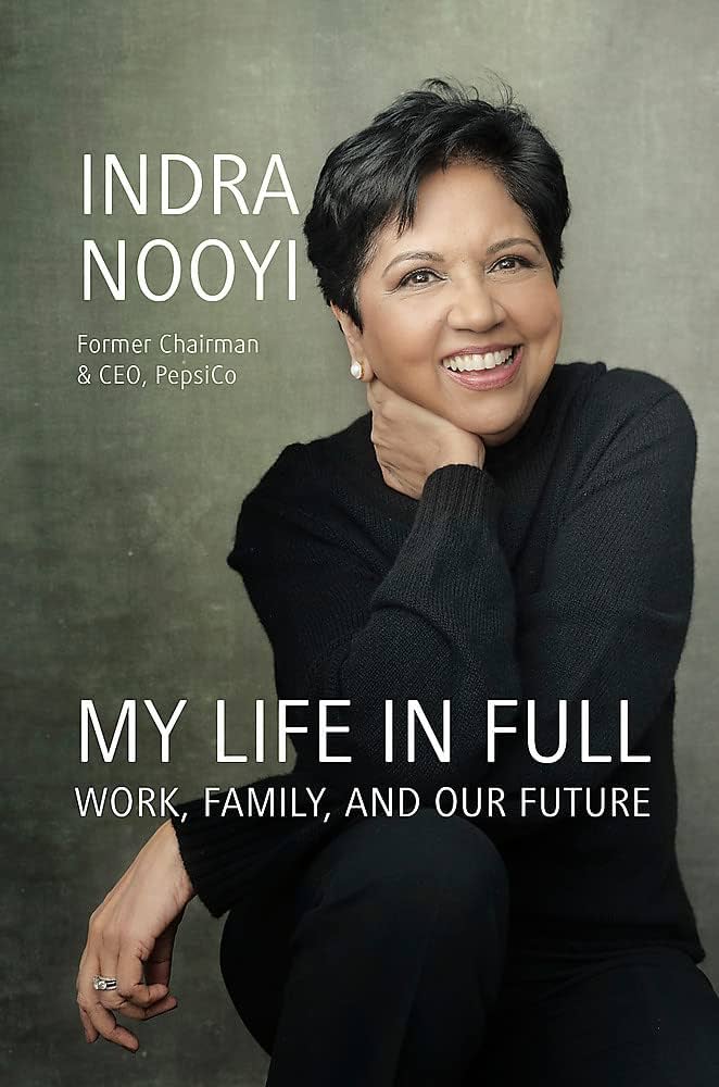My Life in Full: Work, Family, and Our Future by Indra Nooyi My Life in Full: Work, Family, and Our Future by Indra Nooyi