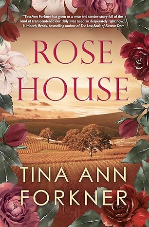 Rose House by Tina Ann Forkner Rose House by Tina Ann Forkner