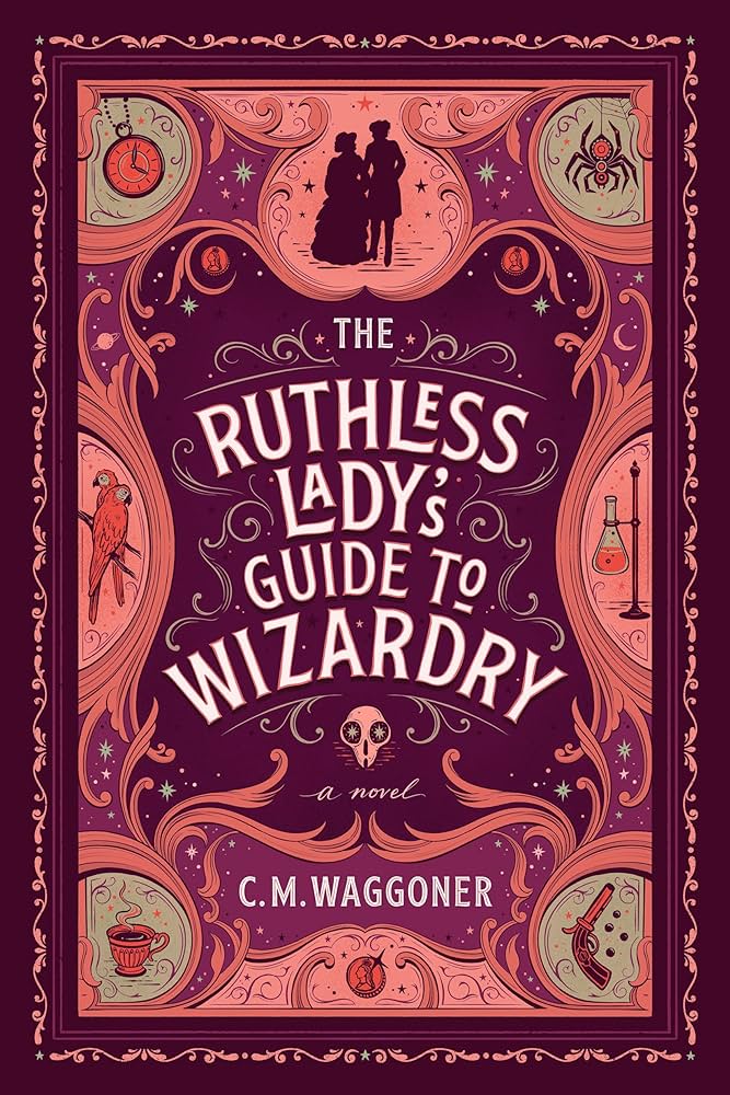 The Ruthless Lady’s Guide to Wizardry by C. M. Waggoner