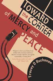 Toward the Corner of Peace and Mercy by Tracey D. Buchanan Toward the Corner of Peace and Mercy by Tracey D. Buchanan