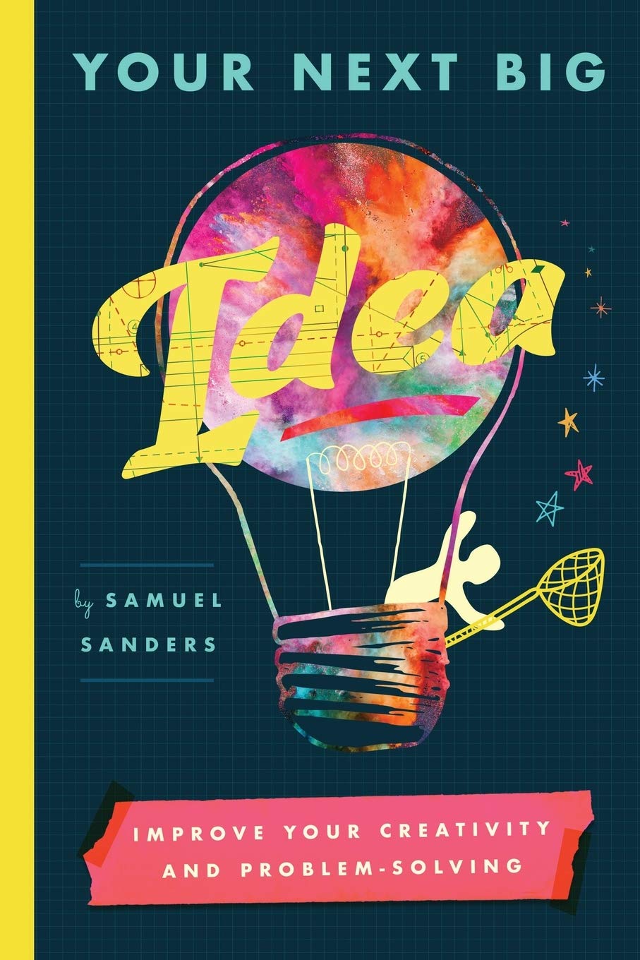 Your Next Big Idea by Samuel Sanders Your Next Big Idea by Samuel Sanders