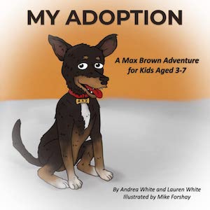 My Adoption: A Max Brown Adventure by Andrea White and Lauren White