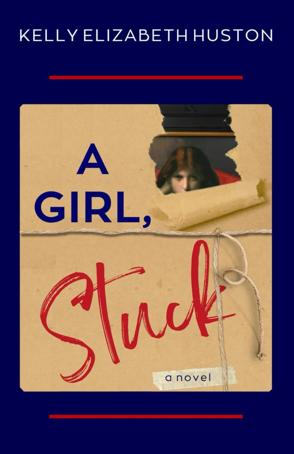 A GIRL, STUCK by Kelly Elizabeth Huston