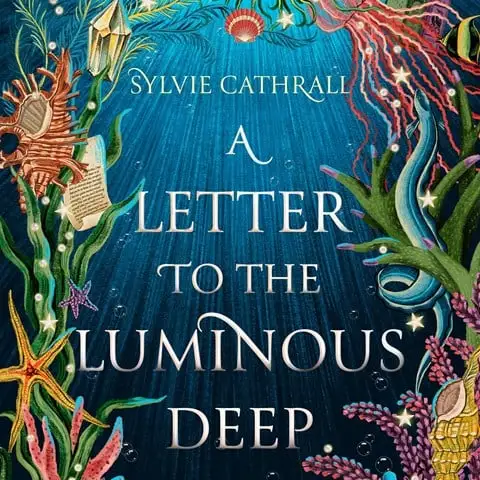 A LETTER TO THE LUMINOUS DEEP by Sylvie Cathrall