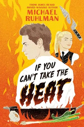 If You Can’t Take the Heat by Michael Ruhlman