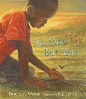 No One But You by Douglas Wood, illustrated by P.J. Lynch