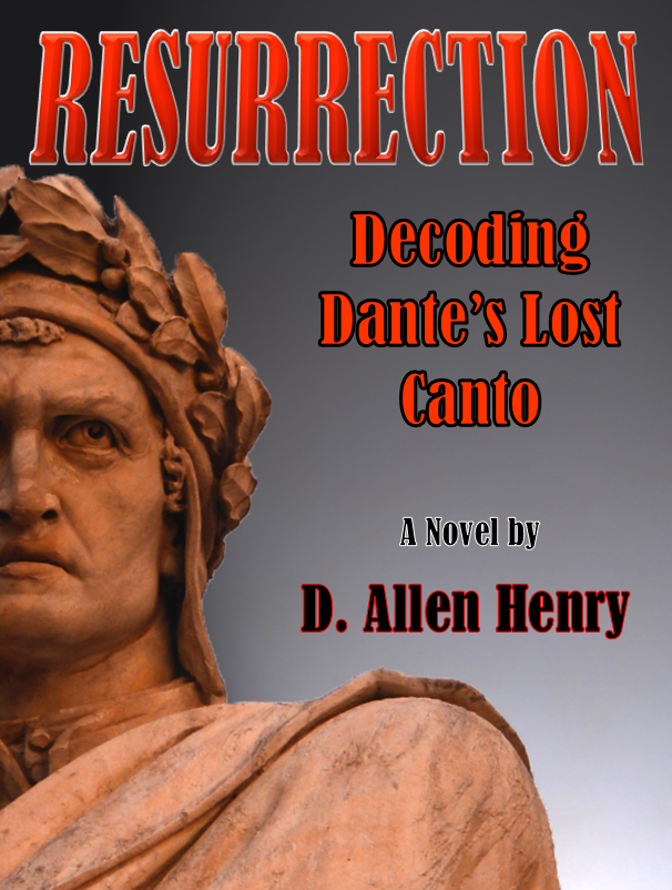 The Resurrection: Decoding Dante's Lost Canto by D. Allen Henry