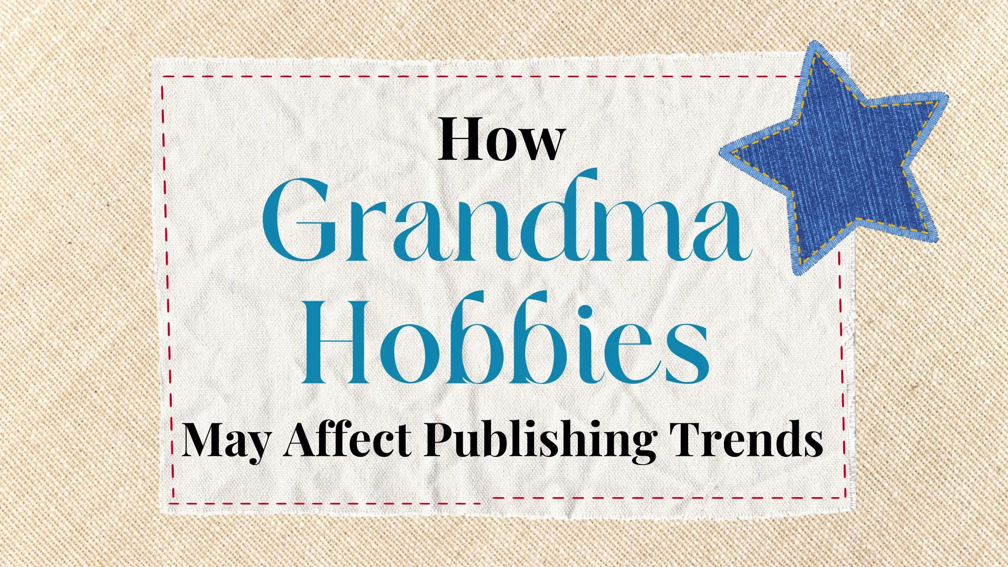 How “Grandma Hobbies” Can Impact Publishing Trends