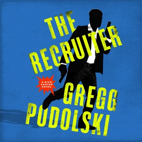 THE RECRUITER: A Rick Carter Novel by Gregg Podolski