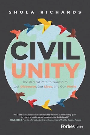 Civil Unity: The Radical Path to Transform Our Discourse, Our Lives, and Our World by Shola Richards