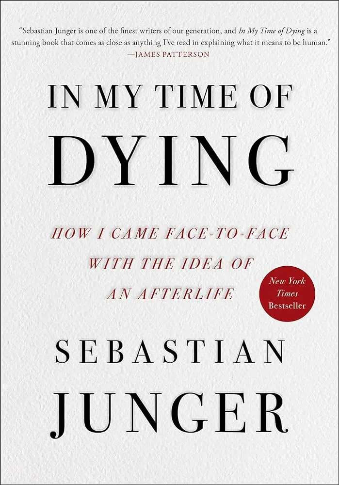 In My Time of Dying: How I Came Face to Face with the Idea of an Afterlife by Sebastian Junger 