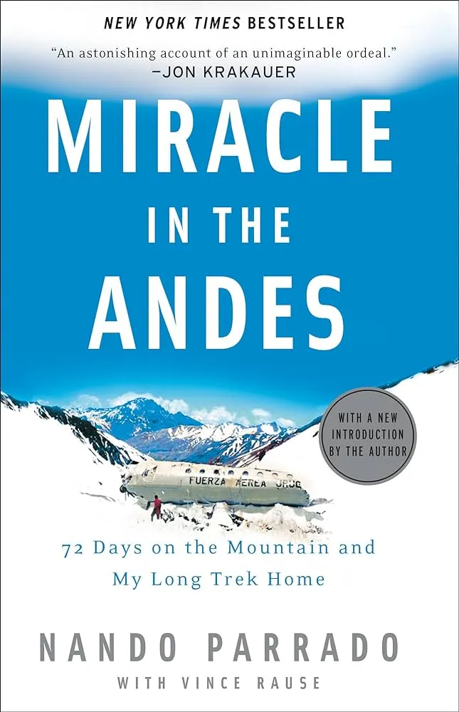 Miracle in the Andes: 72 Days on the Mountain and My Long Trek Home by Nando Parrado