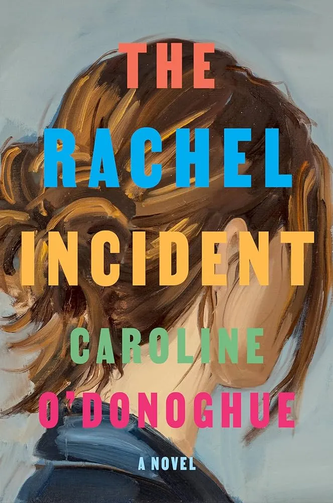 The Rachel Incident  by Caroline O’Donoghue