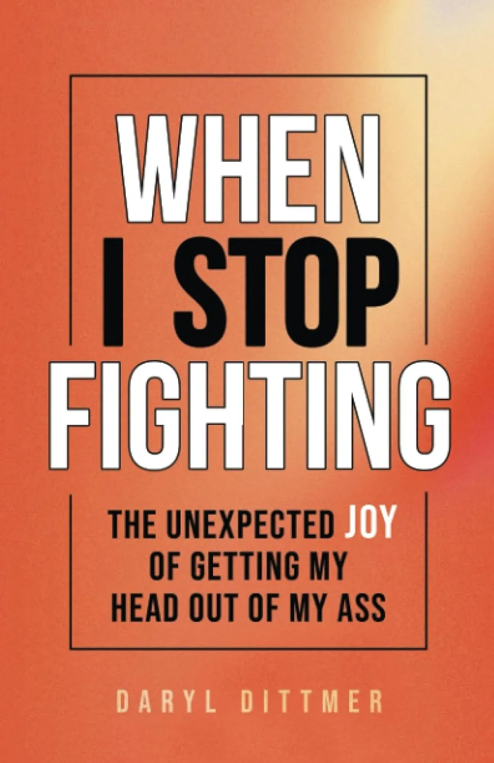 When I Stop Fighting by Daryl Dittmer