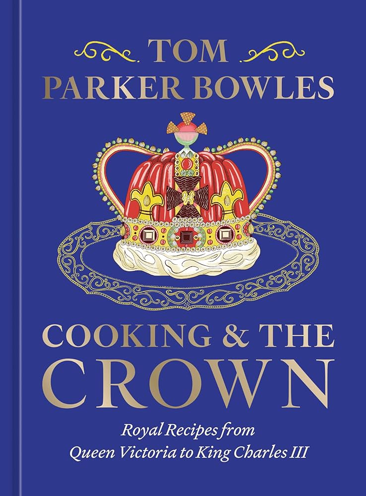 Cooking and The Crown by Tom Parker Bowles