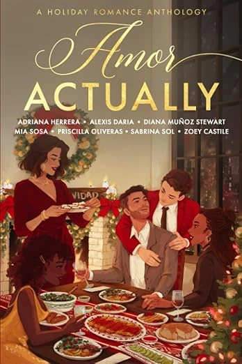 Amor Actually: A Holiday Romance Anthology by Adriana Herrera, Alexis Daria, Diana Muñoz Stewart, Mia Sosa, Priscilla Oliveras, Sabrina Sol, and Zoey Castile