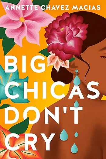 Big Chicas Don’t Cry  by Annette Chavez Macias