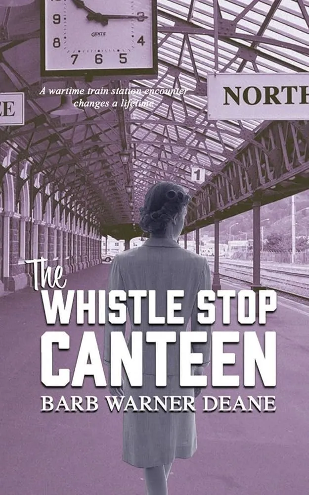 The Whistle Stop Canteen by Barb Warner Deane