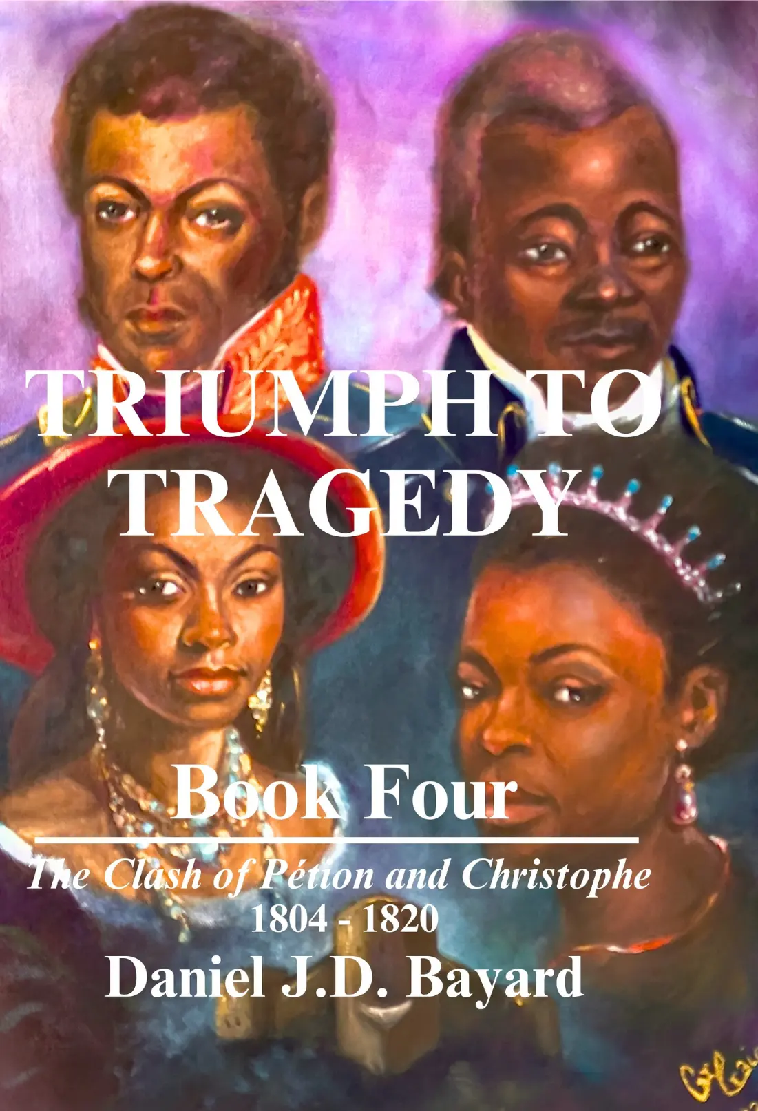 Triumph to Tragedy, Book Four by Daniel J.D. Bayard